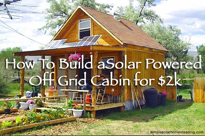 How To Build a 400sqft Solar Powered Off Grid Cabin for $2k